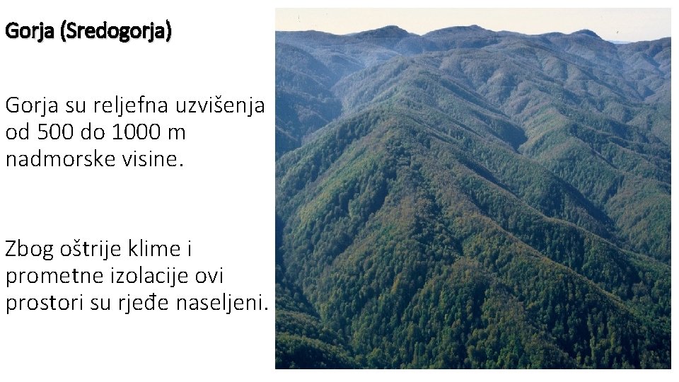 Gorja (Sredogorja) Gorja su reljefna uzvišenja od 500 do 1000 m nadmorske visine. Zbog