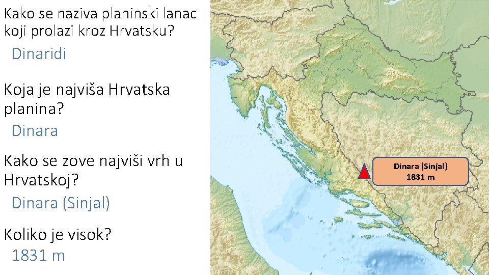 Kako se naziva planinski lanac koji prolazi kroz Hrvatsku? Dinaridi Koja je najviša Hrvatska