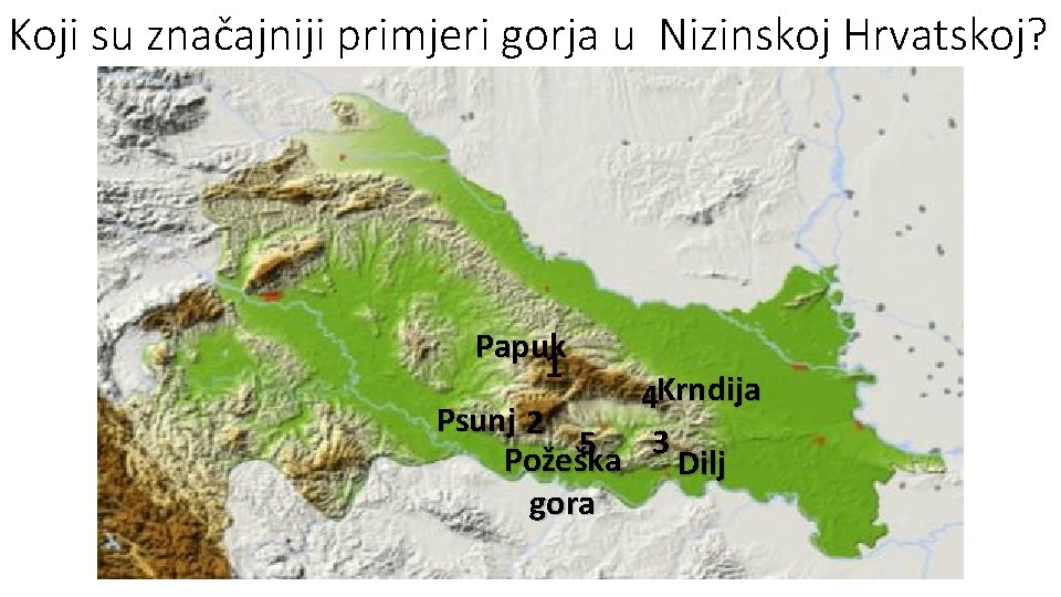 Koji su značajniji primjeri gorja u Nizinskoj Hrvatskoj? Papuk 1 4 Krndija Psunj 2