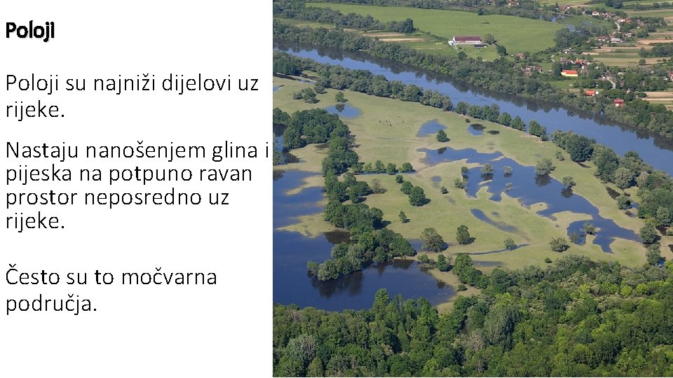 Poloji su najniži dijelovi uz rijeke. Nastaju nanošenjem glina i pijeska na potpuno ravan