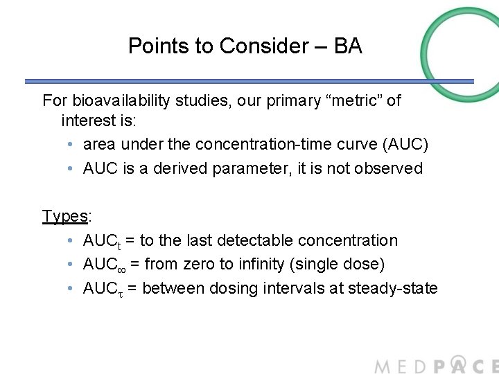 Points to Consider – BA For bioavailability studies, our primary “metric” of interest is: