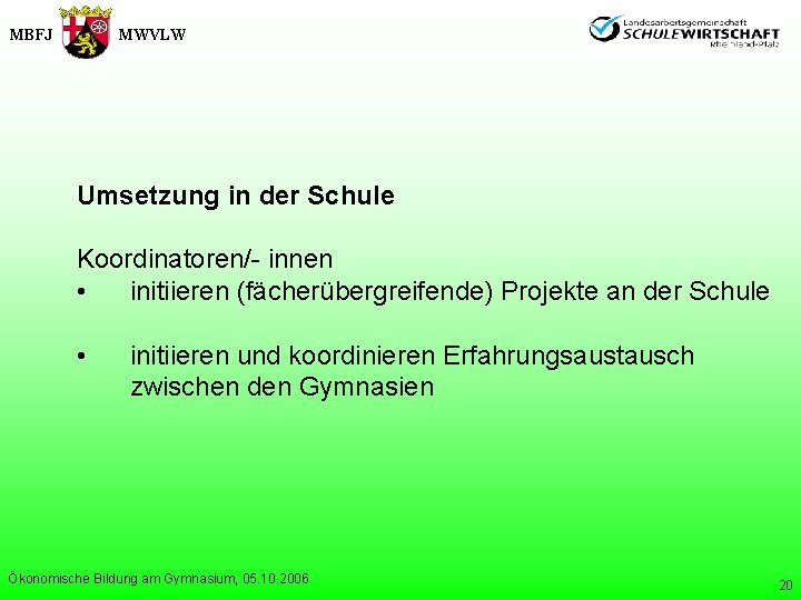 MBFJ MWVLW Umsetzung in der Schule Koordinatoren/- innen • initiieren (fächerübergreifende) Projekte an der