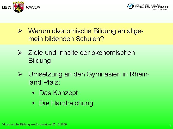 MBFJ MWVLW Ø Warum ökonomische Bildung an allgemein bildenden Schulen? Ø Ziele und Inhalte