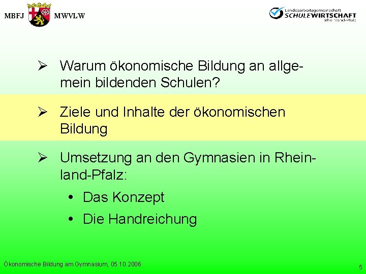 MBFJ MWVLW Ø Warum ökonomische Bildung an allgemein bildenden Schulen? Ø Ziele und Inhalte