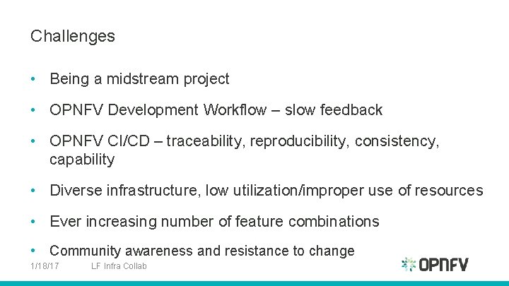 Challenges • Being a midstream project • OPNFV Development Workflow – slow feedback •