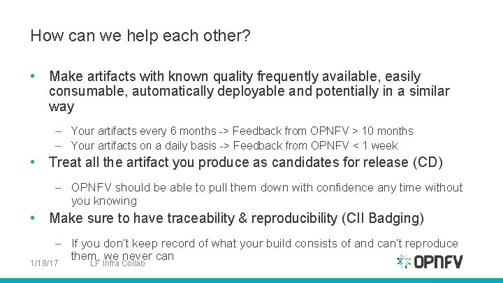 How can we help each other? • Make artifacts with known quality frequently available,