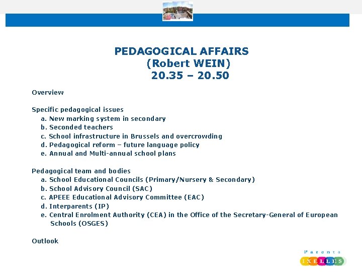 PEDAGOGICAL AFFAIRS (Robert WEIN) 20. 35 – 20. 50 Overview Specific pedagogical issues a.