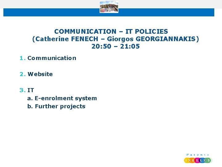 COMMUNICATION – IT POLICIES (Catherine FENECH – Giorgos GEORGIANNAKIS) 20: 50 – 21: 05