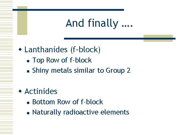 And finally …. w Lanthanides (f-block) n n Top Row of f-block Shiny metals