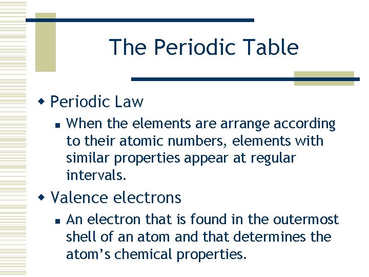 The Periodic Table w Periodic Law n When the elements are arrange according to
