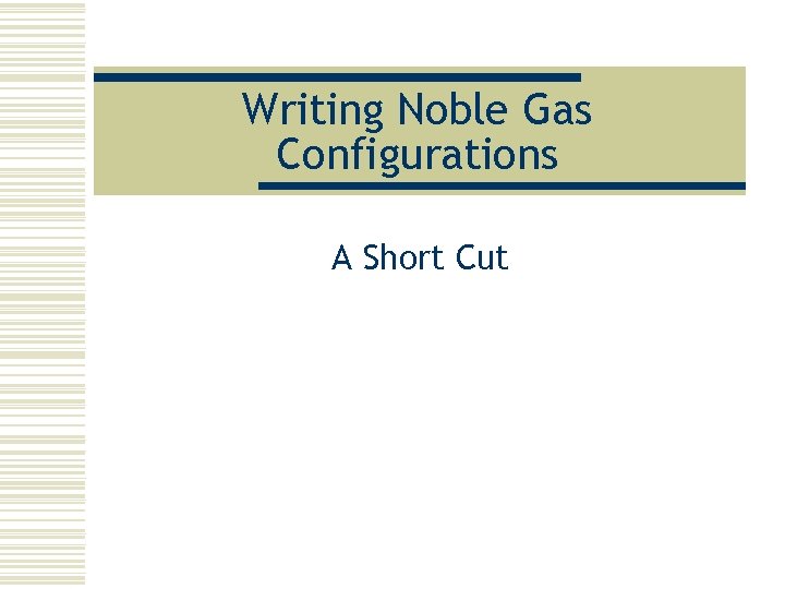 Writing Noble Gas Configurations A Short Cut 