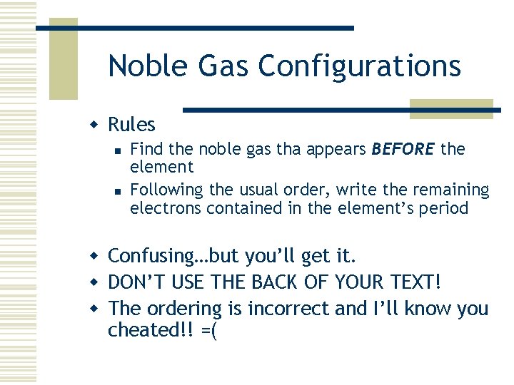 Noble Gas Configurations w Rules n n Find the noble gas tha appears BEFORE