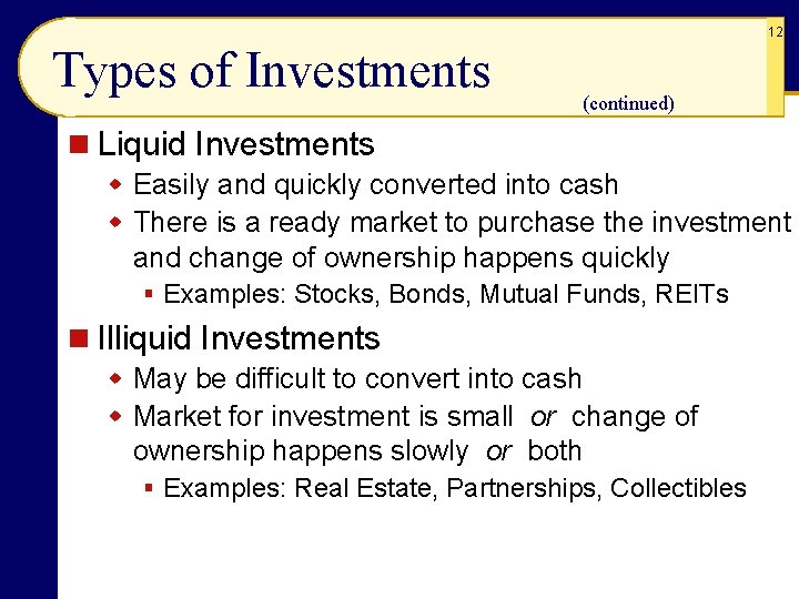 12 Types of Investments (continued) n Liquid Investments w Easily and quickly converted into