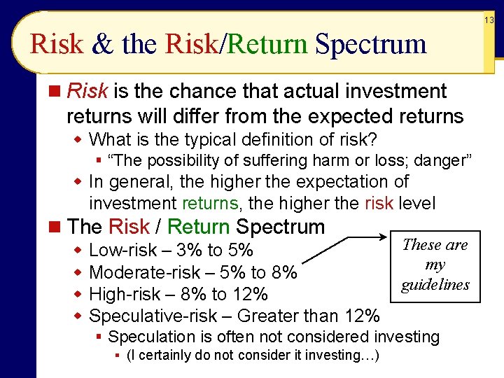 13 Risk & the Risk/Return Spectrum n Risk is the chance that actual investment