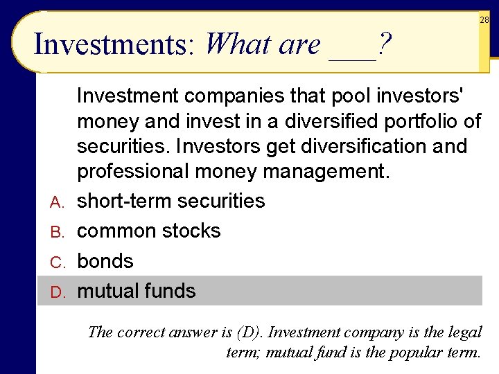 28 Investments: What are ___? A. B. C. D. Investment companies that pool investors'