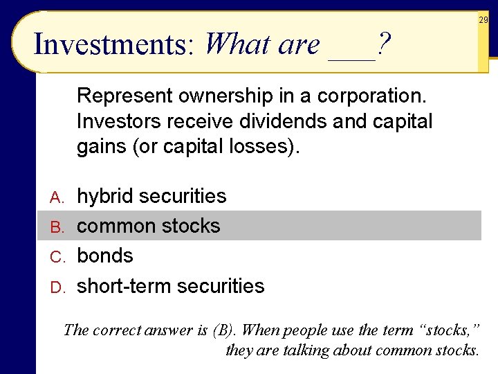 29 Investments: What are ___? Represent ownership in a corporation. Investors receive dividends and