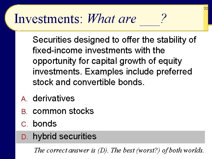 32 Investments: What are ___? Securities designed to offer the stability of fixed-income investments