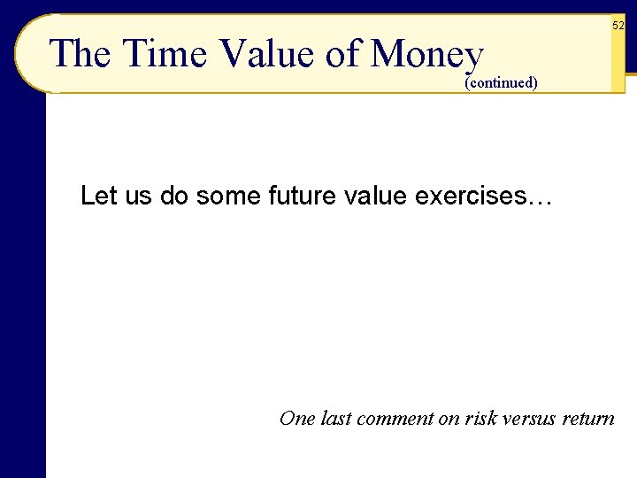 The Time Value of Money 52 (continued) Let us do some future value exercises…
