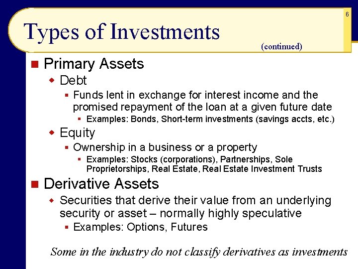 6 Types of Investments n (continued) Primary Assets w Debt § Funds lent in