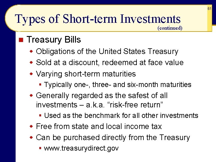 61 Types of Short-term Investments (continued) n Treasury Bills w Obligations of the United