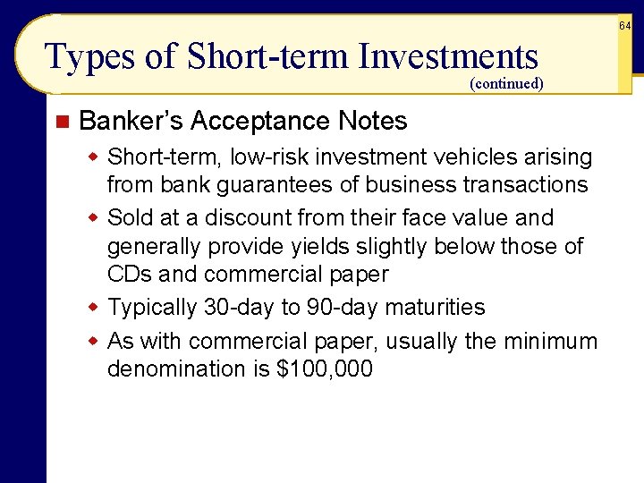 64 Types of Short-term Investments (continued) n Banker’s Acceptance Notes w Short-term, low-risk investment