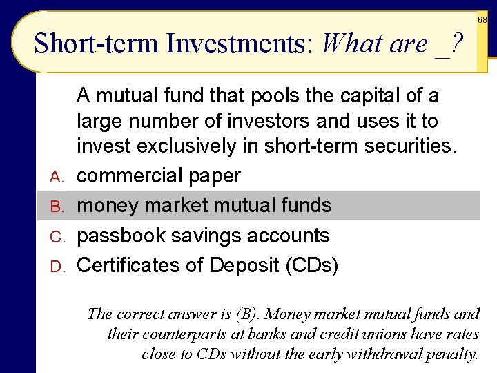 68 Short-term Investments: What are _? A. B. C. D. A mutual fund that