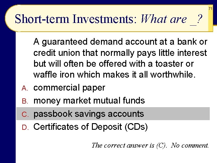 71 Short-term Investments: What are _? A. B. C. D. A guaranteed demand account