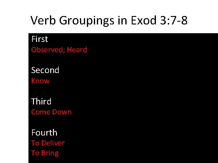 Verb Groupings in Exod 3: 7 -8 First Observed; Heard Second Know Third Come