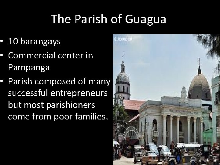 The Parish of Guagua • 10 barangays • Commercial center in Pampanga • Parish