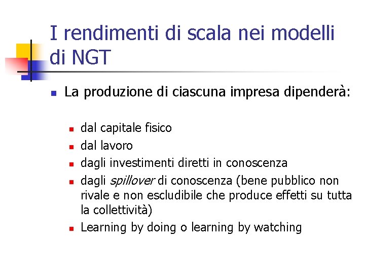 I rendimenti di scala nei modelli di NGT n La produzione di ciascuna impresa