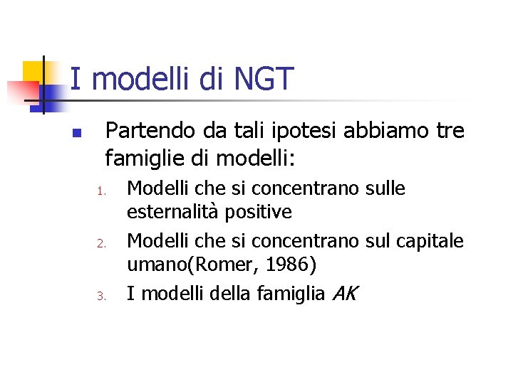 I modelli di NGT n Partendo da tali ipotesi abbiamo tre famiglie di modelli: