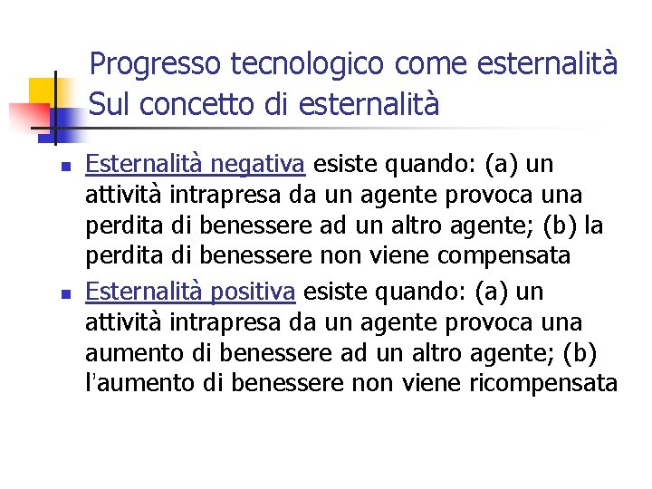 Progresso tecnologico come esternalità Sul concetto di esternalità n n Esternalità negativa esiste quando: