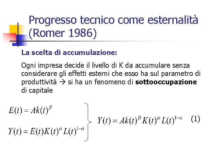 Progresso tecnico come esternalità (Romer 1986) La scelta di accumulazione: Ogni impresa decide il