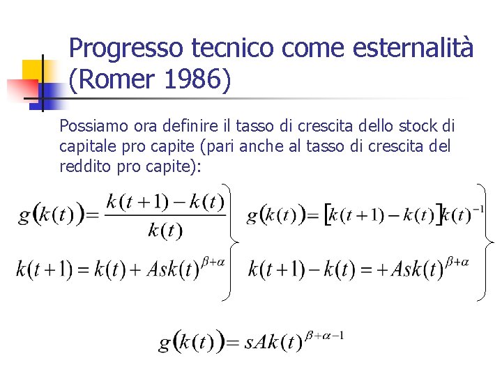Progresso tecnico come esternalità (Romer 1986) Possiamo ora definire il tasso di crescita dello
