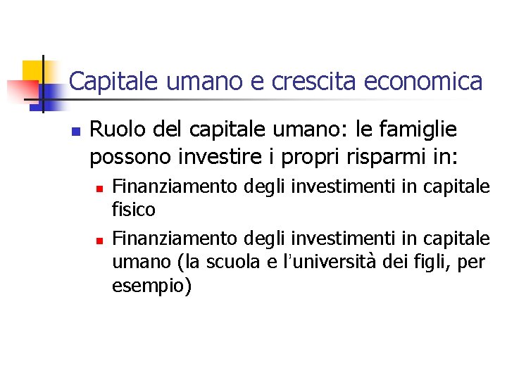 Capitale umano e crescita economica n Ruolo del capitale umano: le famiglie possono investire