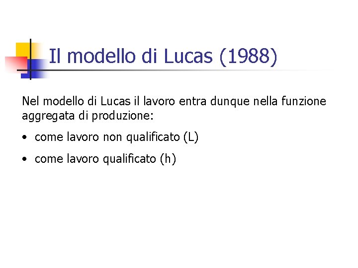 Il modello di Lucas (1988) Nel modello di Lucas il lavoro entra dunque nella