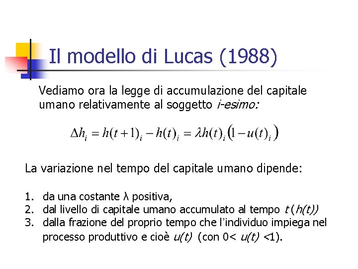 Il modello di Lucas (1988) Vediamo ora la legge di accumulazione del capitale umano