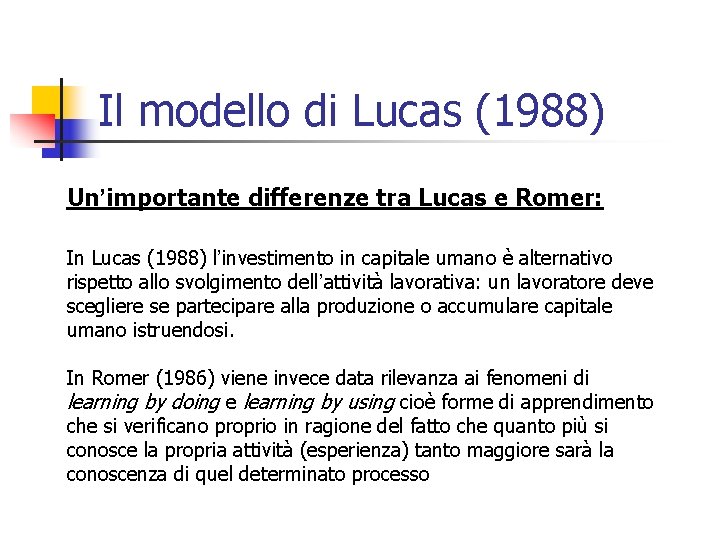 Il modello di Lucas (1988) Un’importante differenze tra Lucas e Romer: In Lucas (1988)