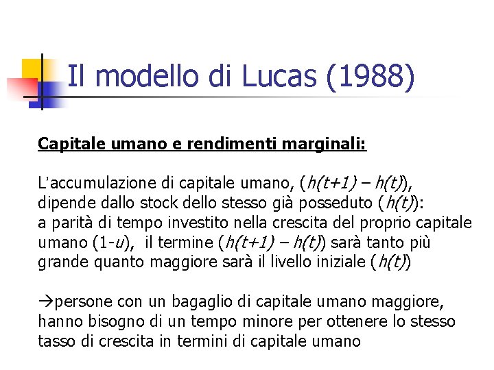 Il modello di Lucas (1988) Capitale umano e rendimenti marginali: L’accumulazione di capitale umano,