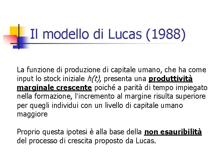 Il modello di Lucas (1988) La funzione di produzione di capitale umano, che ha