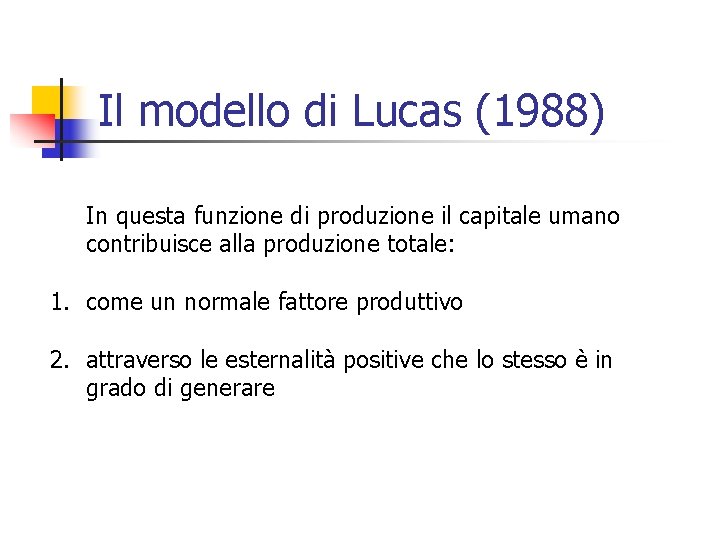 Il modello di Lucas (1988) In questa funzione di produzione il capitale umano contribuisce