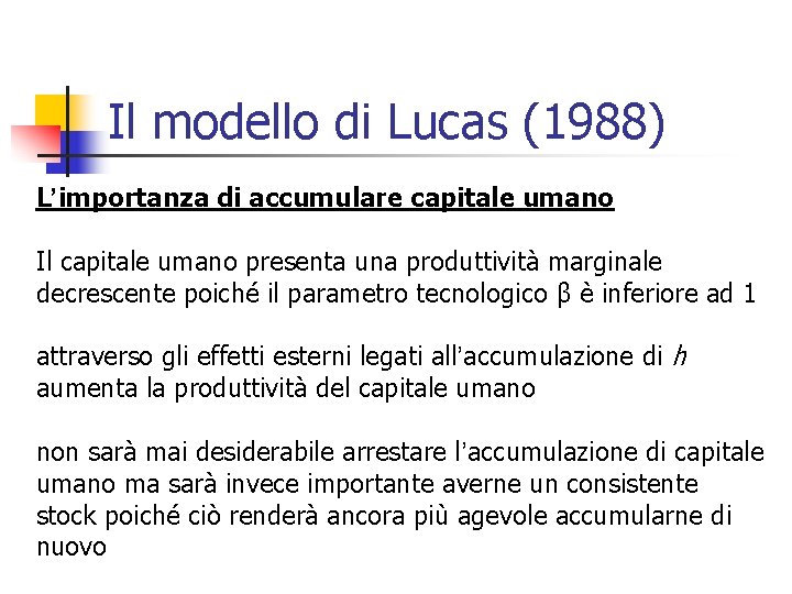 Il modello di Lucas (1988) L’importanza di accumulare capitale umano Il capitale umano presenta