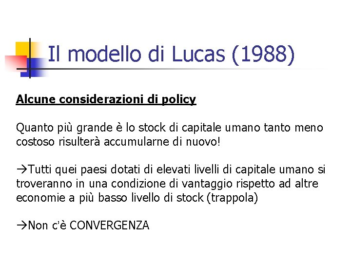 Il modello di Lucas (1988) Alcune considerazioni di policy Quanto più grande è lo