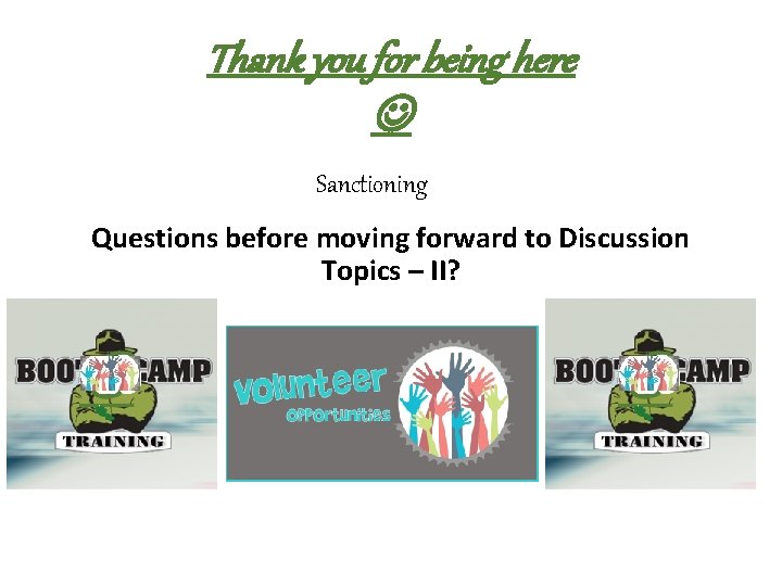 Thank you for being here Sanctioning Questions before moving forward to Discussion Topics –