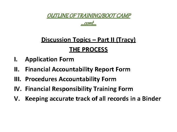 OUTLINE OF TRAINING/BOOT CAMP …cont… I. III. IV. V. Discussion Topics – Part II