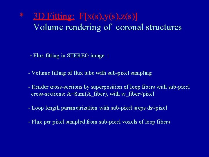 * 3 D Fitting: F[x(s), y(s), z(s)] Volume rendering of coronal structures - Flux