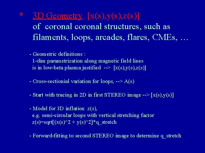 * 3 D Geometry [x(s), y(s), z(s)] of coronal structures, such as filaments, loops,