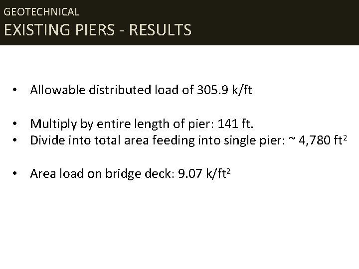 GEOTECHNICAL EXISTING PIERS - RESULTS • Allowable distributed load of 305. 9 k/ft •