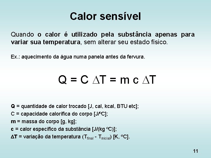 Calor sensível Quando o calor é utilizado pela substância apenas para variar sua temperatura,