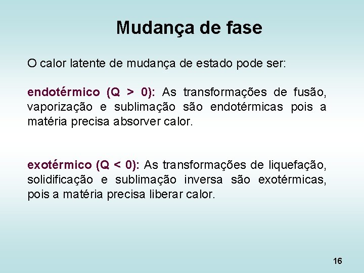 Mudança de fase O calor latente de mudança de estado pode ser: endotérmico (Q